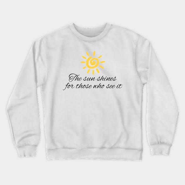 The sun shines for those who see it motivation quote Crewneck Sweatshirt by star trek fanart and more